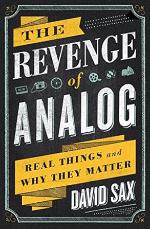 The Revenge of Analog: Real Things and Why They Matter